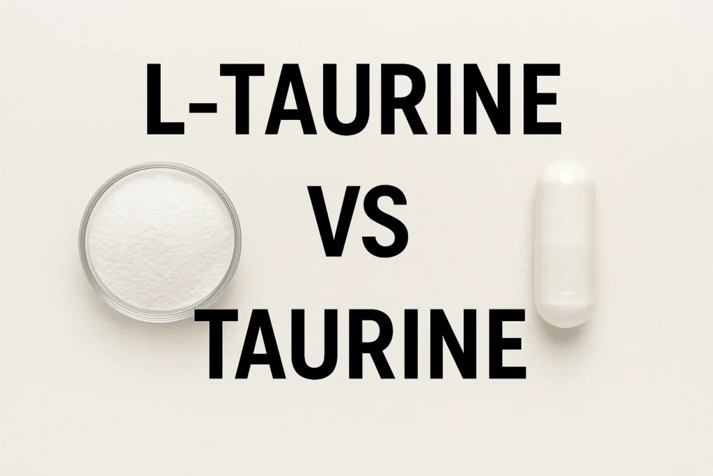 L-Taurine vs Taurine
